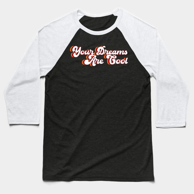 Your Dreams Are Cool- retro Baseball T-Shirt by Lindsay Did That